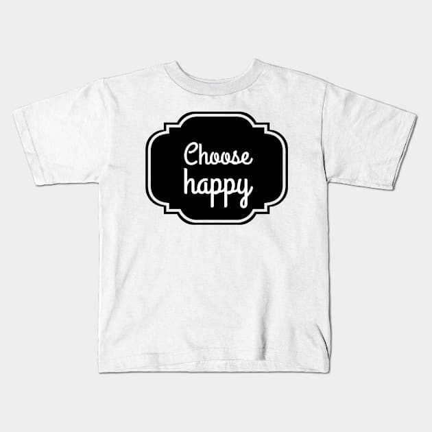 choose happy Kids T-Shirt by GMAT